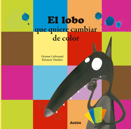 El Lobo Que Quiere Cambiar De Color, De Lallemand, Orianne; Thuiller, Éléonore. Editorial Auzou, Tapa Dura, Edición 1 En Español, 2025