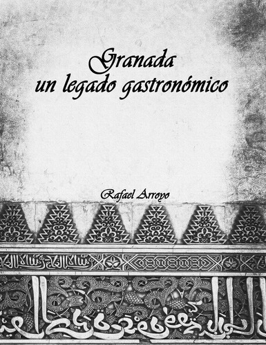 Granada, Un Legado Gastronomico (libro Original)