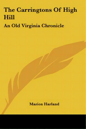 The Carringtons Of High Hill: An Old Virginia Chronicle, De Harland, Marion. Editorial Kessinger Pub Llc, Tapa Blanda En Inglés