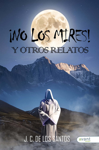 Ãno Los Mires! Y Otros Relatos, De De Los Santos, J. C.. Editorial Avant Editorial En Español, 2025