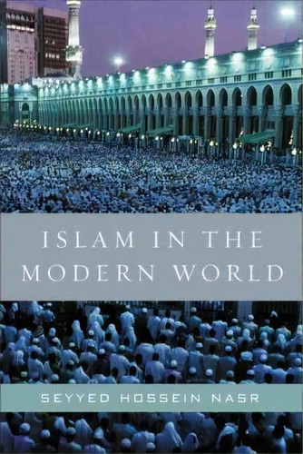 Islam In The Modern World, De Seyyed Hossein Nasr. Editorial Harpercollins Publishers Inc, Tapa Blanda En Inglés