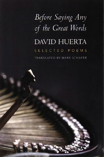 Before Saying Any Of The Great Words, De David Huerta. Editorial Copper Canyon Press, Tapa Blanda En Español