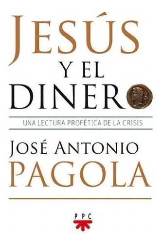 Jesús Y El Dinero, De Pagola. Editorial Ppc Argentina S.a., Tapa Blanda, Edición 2013 En Español