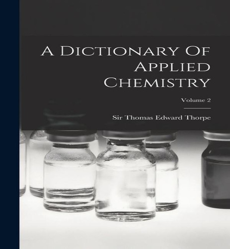 A Dictionary Of Applied Chemistry; Volume 2, De Sir Thomas Edward Thorpe. Editorial Legare Street Press, Tapa Dura En Inglés