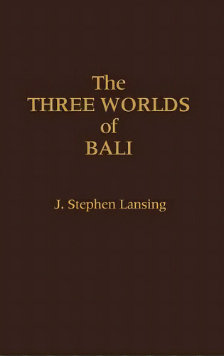 The Three Worlds Of Bali, De Lansing, John Stephen. Editorial Praeger Frederick A, Tapa Dura En Inglés
