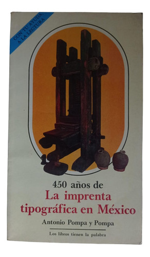 450 Años De La Imprenta Tipográfica En México - A. Pompa 