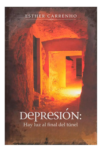 Depresion: Hay Luz Al Final Del Tunel - Esther Carrenho 