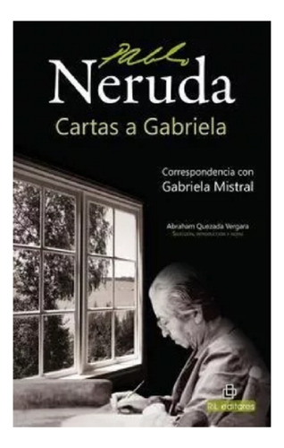 Cartas A Gabriela / Pablo Neruda