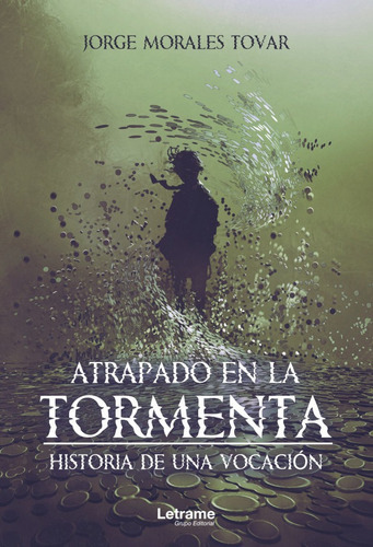 Atrapado En La Tormenta. Historia De Una Vocación, De Jorge Morales Tovar. Editorial Letrame, Tapa Blanda En Español, 2021