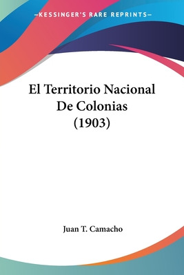 Libro El Territorio Nacional De Colonias (1903) - Camacho...
