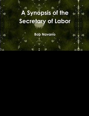 Libro A Synopsis Of The Secretary Of Labor - Navarro, Bob