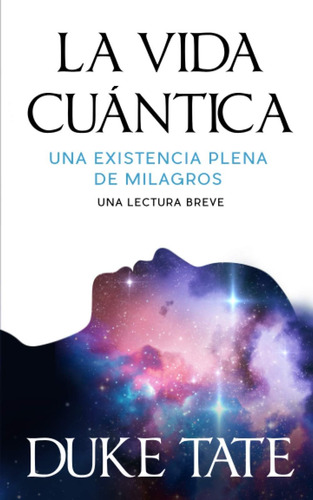 Libro: La Vida Cuántica: Una Existencia Plena De Milagros