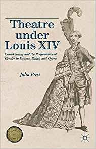 Theatre Under Louis Xiv Crosscasting And The Performance Of 