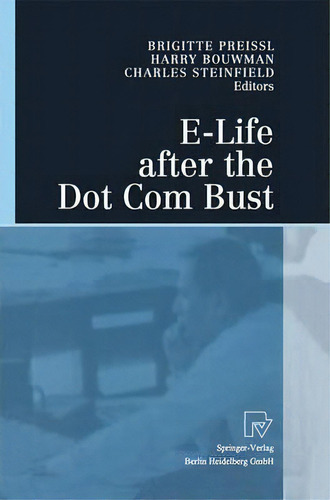 E-life After The Dot Com Bust, De Charles Steinfield. Editorial Springer Verlag Berlin Heidelberg Gmbh Co Kg, Tapa Blanda En Inglés