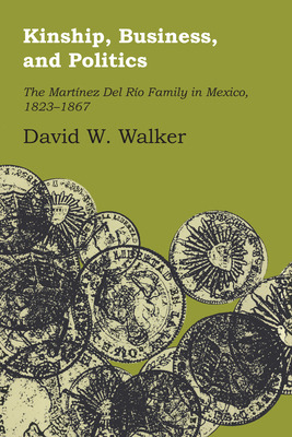Libro Kinship, Business, And Politics: The Martinez Del R...