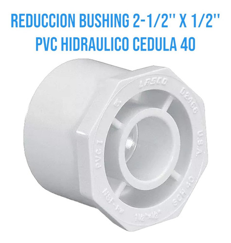 Reduccion Bushing 2-1/2'' X 1/2'' Pvc Hidraulico Cedula 40