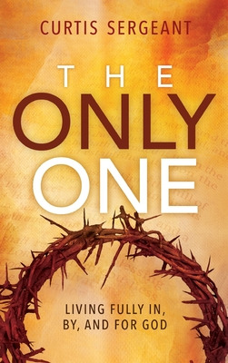 Libro The Only One: Living Fully In, By, And For God - Se...