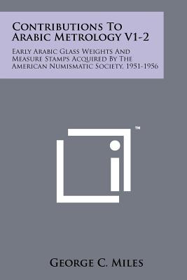 Libro Contributions To Arabic Metrology V1-2: Early Arabi...
