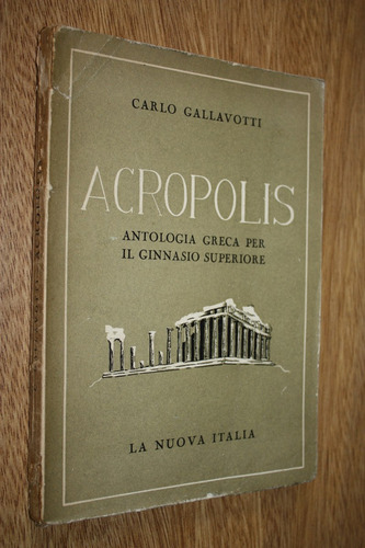 Acropolis Antologia Greca Per Il Ginnasio Sup. - Gallavotti