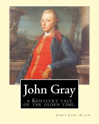 Libro John Gray: A Kentucky Tale Of The Olden Time. By: J...