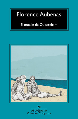 El Muelle De Ouistreham, de Aubenas, Florence. Editorial Anagrama, tapa blanda en español, 1