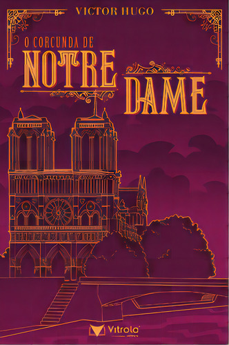 O Corcunda De Notre-dame, De Hugo, Victor. Vitrola Editora, Capa Mole Em Português