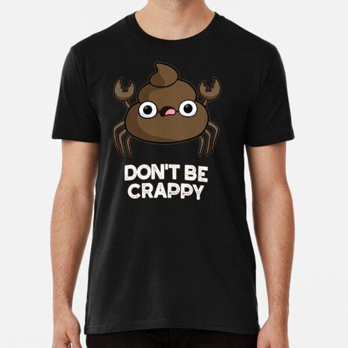 Remera Don't Be Crappy Funny Cangrejo Poop Puns (bg Oscuro) 