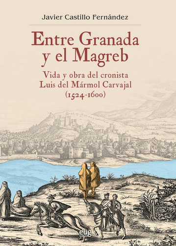 Entre Granada Y El Magreb, De Castillo Fernández, Javier. Editorial Universidad De Granada, Tapa Blanda En Español