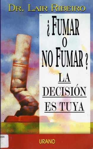 Fumar O No Fumar? La Decisión Es Tuya. Dr. Lair Ribeiro