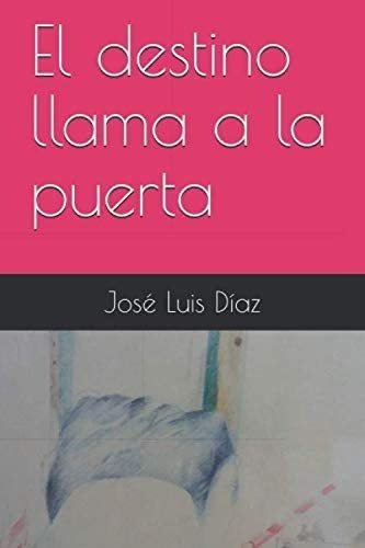 Libro: El Destino Llama A La Puerta (spanish Edition)
