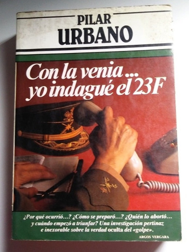 Libro Con La Venia Yo Indague El 23f (pilar Urbano) .-