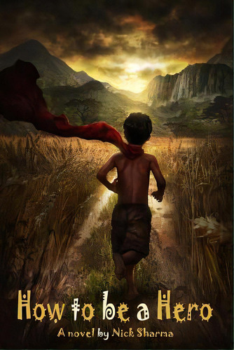 How To Be A Hero: A Novel By Nick Sharma, De Sharma, Nick. Editorial Createspace, Tapa Blanda En Inglés
