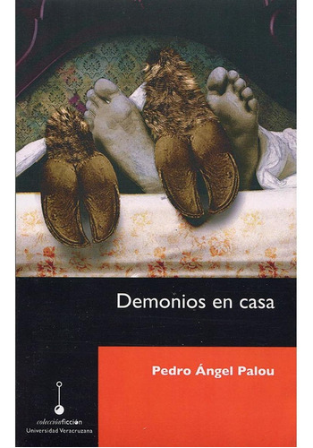 DEMONIOS EN CASA, de Palou , Pedro Ángel.. Editorial Universidad Veracruzana, tapa pasta blanda, edición 1 en español, 2015