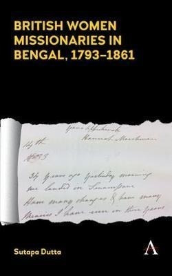 British Women Missionaries In Bengal, 1793-1861 - Sutapa ...