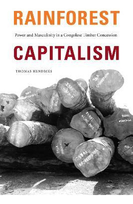 Libro Rainforest Capitalism : Power And Masculinity In A ...