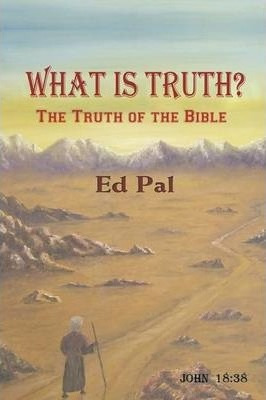 Libro What Is Truth? The Truth Of The Bible - Ed Pal