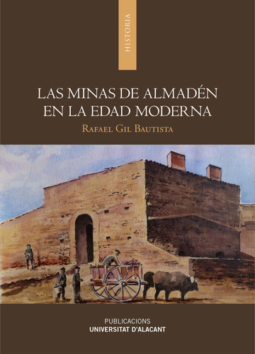 Minas De Almaden En La Edad Moderna, Las - Gil Bautista, Raf