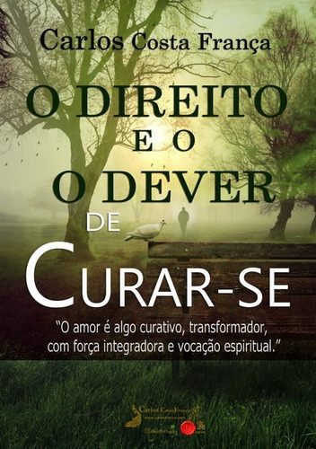 O Direito E O Dever De Curar-se, De Carlos França. Série Não Aplicável, Vol. 1. Editora Clube De Autores, Capa Mole, Edição 1 Em Português, 2017