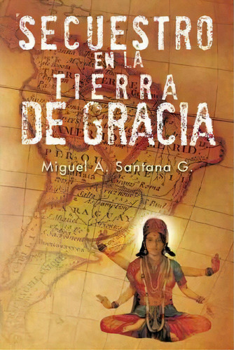Secuestro En La Tierra De Gracia, De Miguel A Santana G. Editorial Trafford Publishing, Tapa Blanda En Inglés