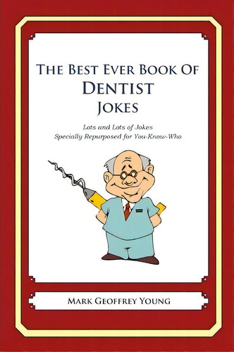 The Best Ever Book Of Dentist Jokes, De Mark Geoffrey Young. Editorial Createspace Independent Publishing Platform, Tapa Blanda En Inglés