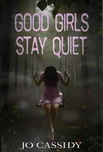 Good Girls Stay Quiet, De Jo Cassidy. Editorial Monster Ivy Publishing, Tapa Dura En Inglés