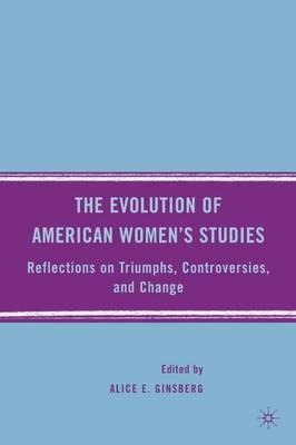 The Evolution Of American Women's Studies - Alice E. Gins...