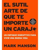 Comprar EL SUTIL ARTE DE QUE TE IMPORTE UN CARAJO, de Mark Manson. Editorial Harper, tapa blanda, edición 1 en español, 2022