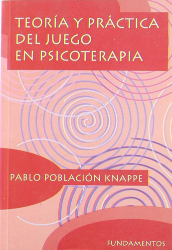 TeorÃÂa y prÃÂ¡ctica del juego en psicoterapia, de Población Knappe, Pablo. Editorial Fundamentos en español