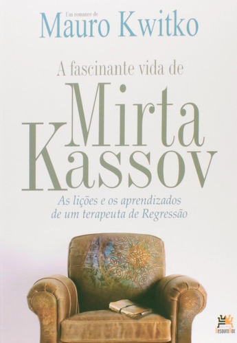 A Fascinante Vida De Mirta Kassov - As Lições E Os Aprendizados De Um Terapeuta De Regressão, De Mauro Kwito. Editora Besourobox Em Português