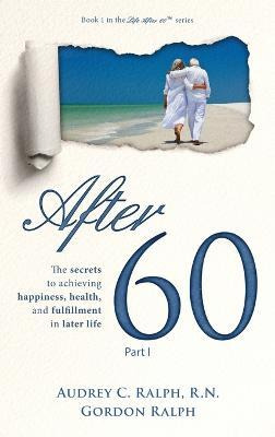 Libro After 60 : The Secrets To Achieving Happiness, Heal...