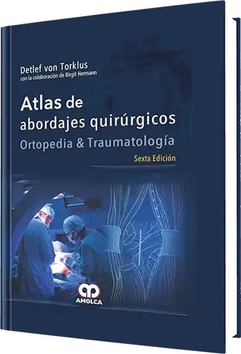 Atlas De Abordajes Quirúrgicos. Ortopedia Y Traumatología. 6