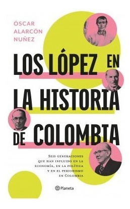 Libro Los López En La Historia De Colombia. Oscar Alarcón