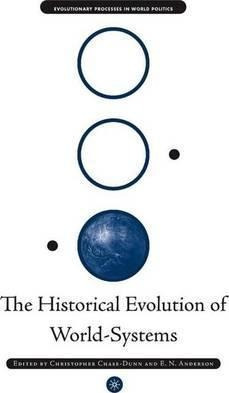 The Historical Evolution Of World-systems - Christopher C...