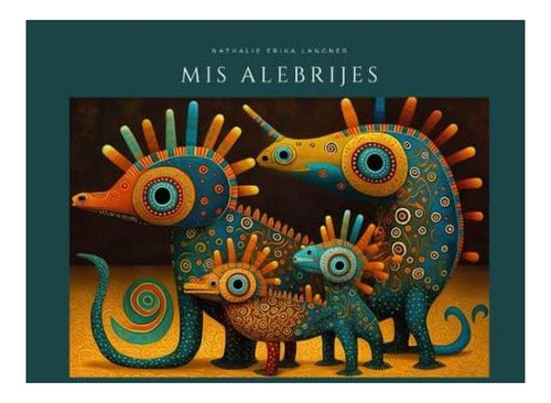 Libro: Mis Alebrijes (bestoj) (spanish Edition)
